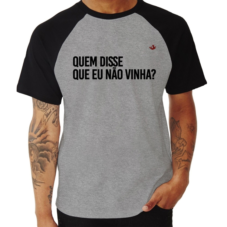 Camiseta Raglan Quem disse que eu não vinha? - Cinza/Preto