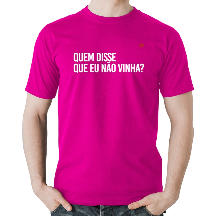 Camiseta Algodão Quem disse que eu não vinha? - Rosa