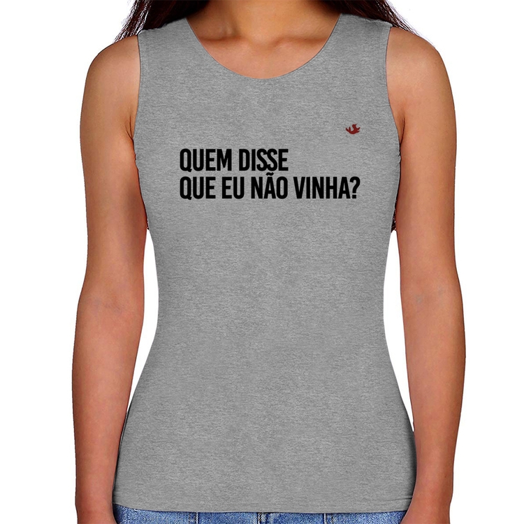 Regata Feminina Quem disse que eu não vinha? - Cinza