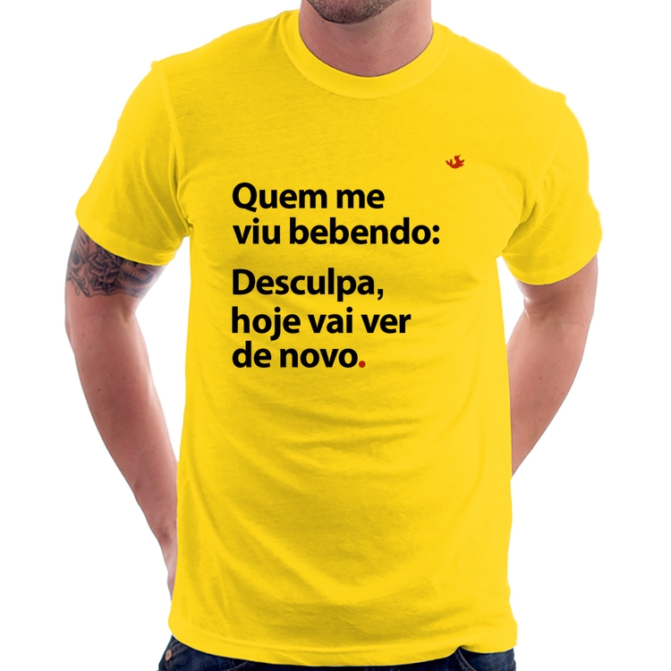 Camiseta Quem me viu bebendo: desculpa, hoje vai ver de novo - Amarela
