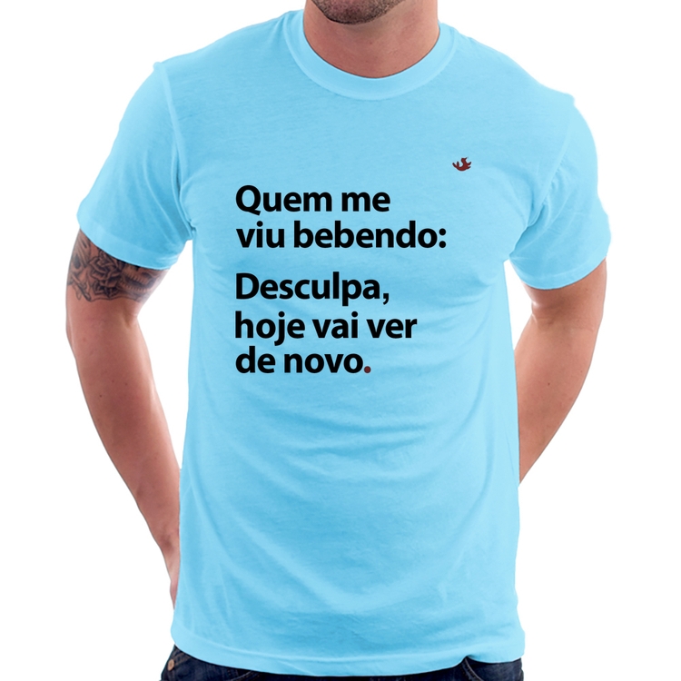 Camiseta Quem me viu bebendo: desculpa, hoje vai ver de novo - Azul Bebê