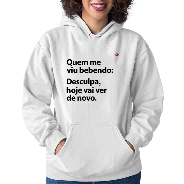 Moletom Feminino Quem me viu bebendo: desculpa, hoje vai ver de novo - Branco