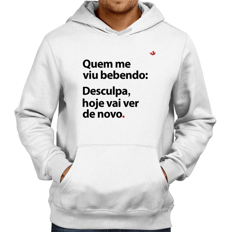 Moletom Quem me viu bebendo: desculpa, hoje vai ver de novo - Branco