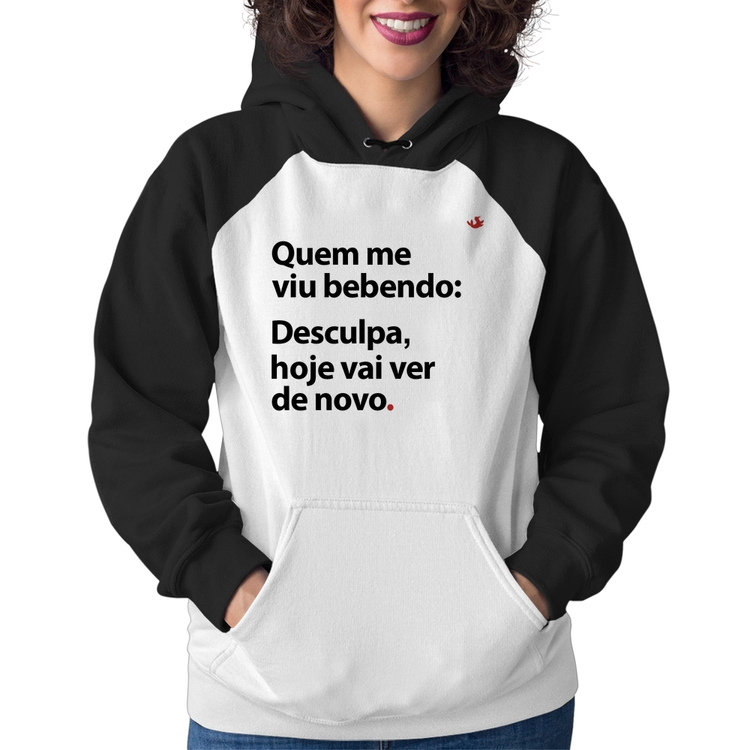 Moletom Feminino Quem me viu bebendo: desculpa, hoje vai ver de novo
