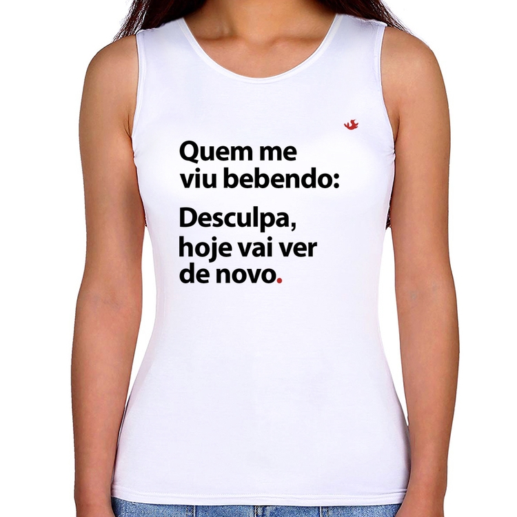 Regata Feminina Quem me viu bebendo: desculpa, hoje vai ver de novo