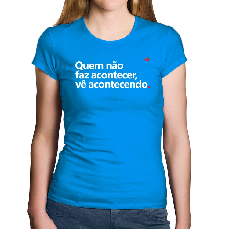 Baby Look Algodão Quem não faz acontecer, vê acontecendo - Azul