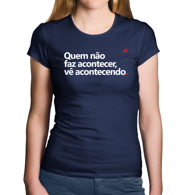 Baby Look Algodão Quem não faz acontecer, vê acontecendo - Marinho