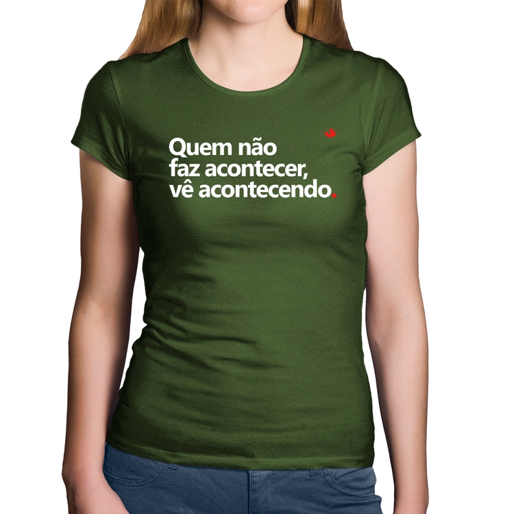 Baby Look Algodão Quem não faz acontecer, vê acontecendo - Musgo