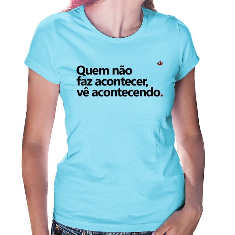 Baby Look Quem não faz acontecer, vê acontecendo - Azul Bebê