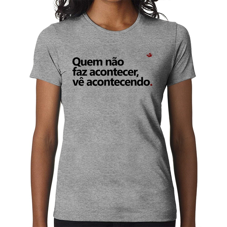 Baby Look Quem não faz acontecer, vê acontecendo - Cinza