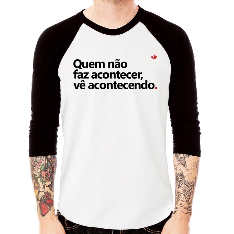 Camiseta Raglan Quem não faz acontecer, vê acontecendo Manga 3/4