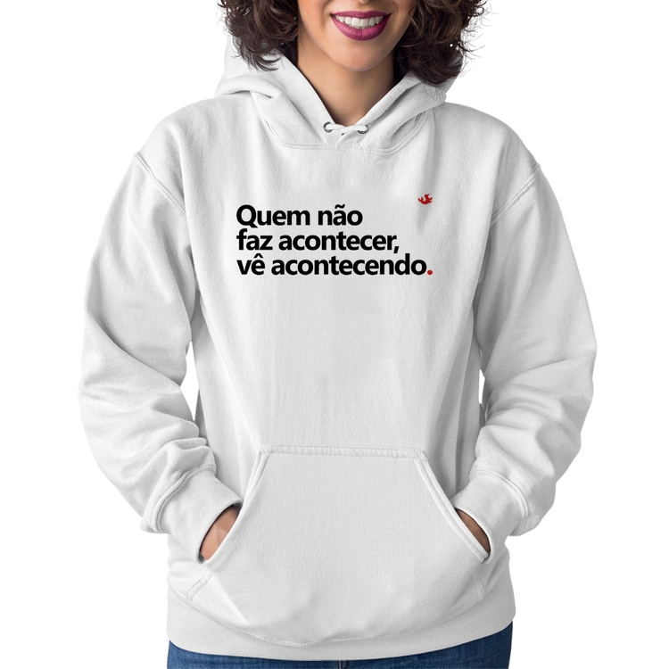 Moletom Feminino Quem não faz acontecer, vê acontecendo - Branco