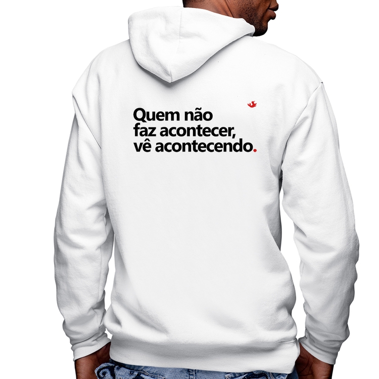 Blusa Moletom Quem não faz acontecer, vê acontecendo Masculina com Capuz e Zíper - Branca