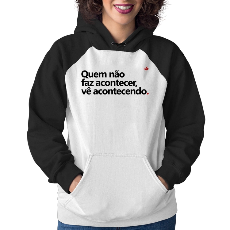 Moletom Feminino Quem não faz acontecer, vê acontecendo