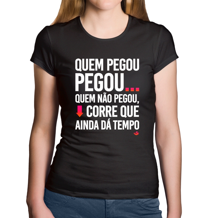 Baby Look Algodão Quem pegou, pegou