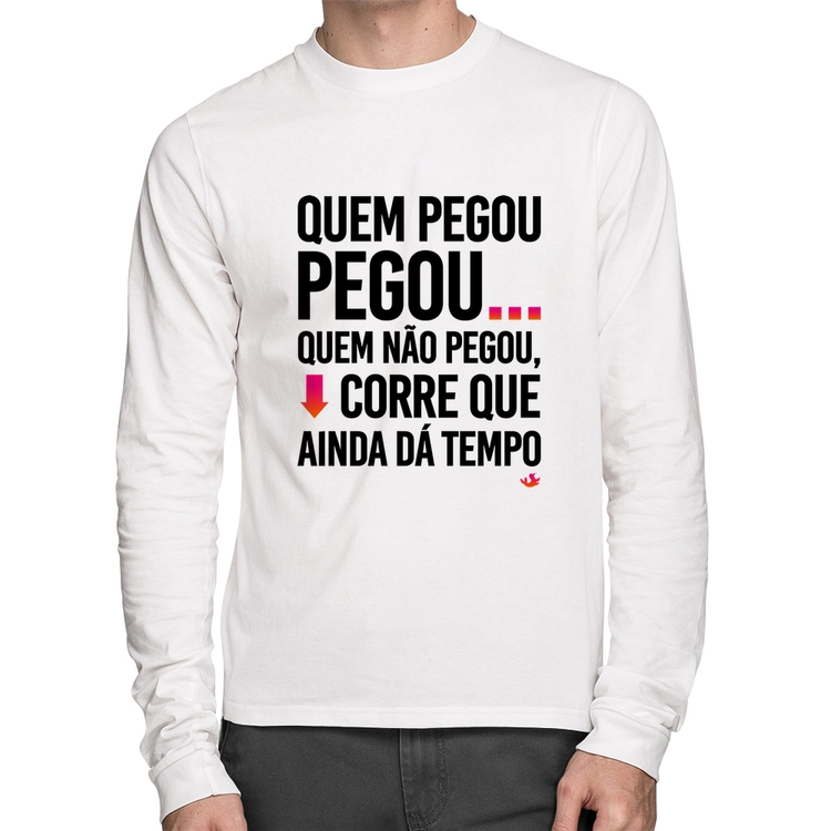 Camiseta Algodão Quem pegou, pegou Manga Longa - Branca
