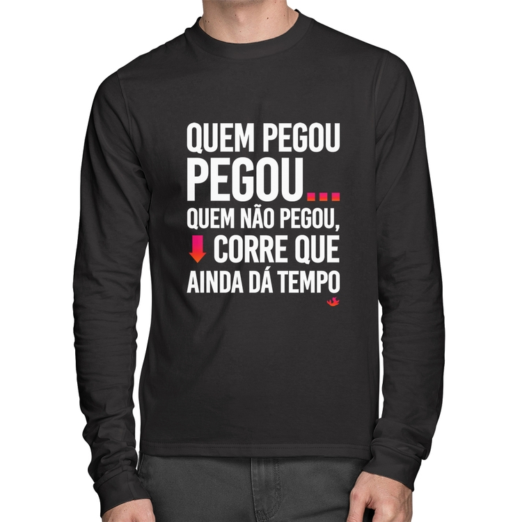 Camiseta Algodão Quem pegou, pegou Manga Longa