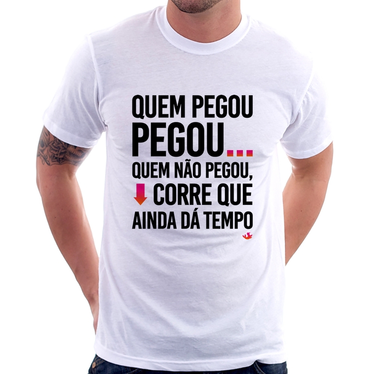 Camiseta Quem pegou, pegou