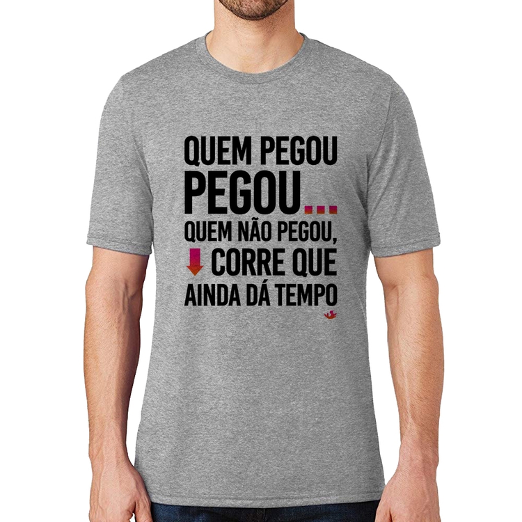 Camiseta Quem pegou, pegou - Cinza