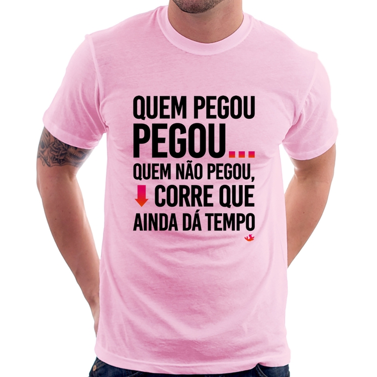 Camiseta Quem pegou, pegou - Rosa Bebê