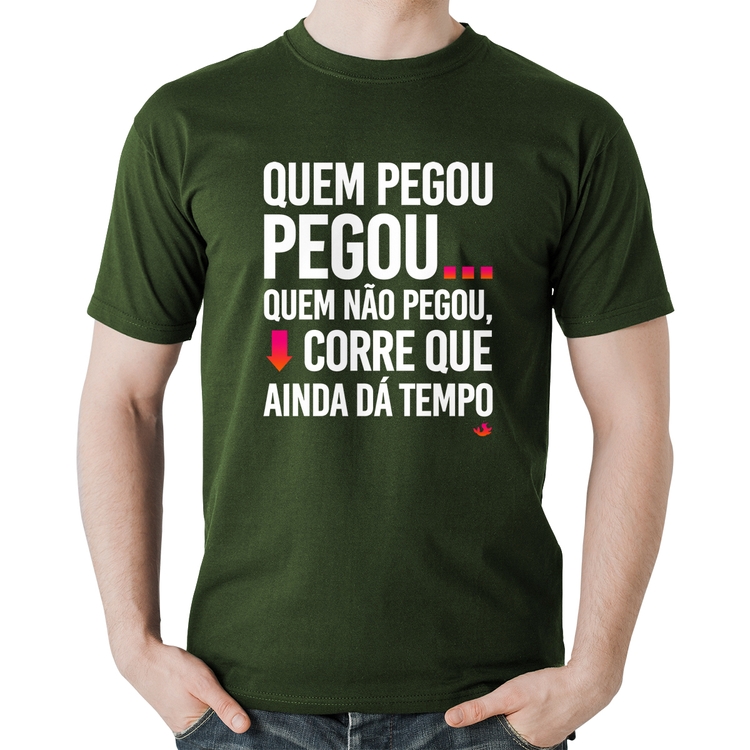 Camiseta Algodão Quem pegou, pegou - Musgo