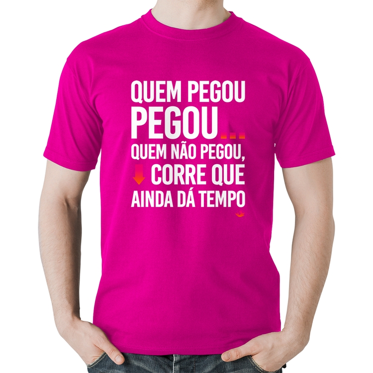 Camiseta Algodão Quem pegou, pegou - Rosa