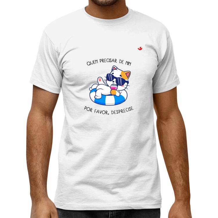 Camiseta Quality Quem precisar de mim, por favor, desprecise - Branca