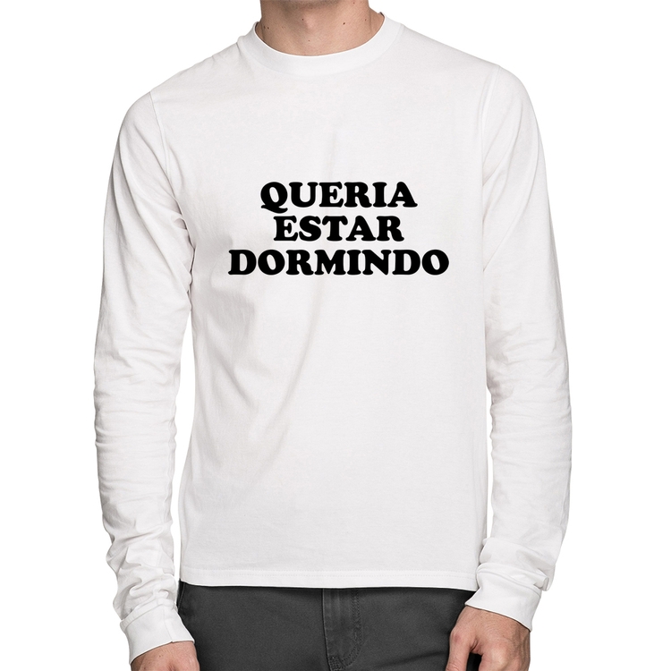 Camiseta Algodão Queria estar dormindo Manga Longa - Branca