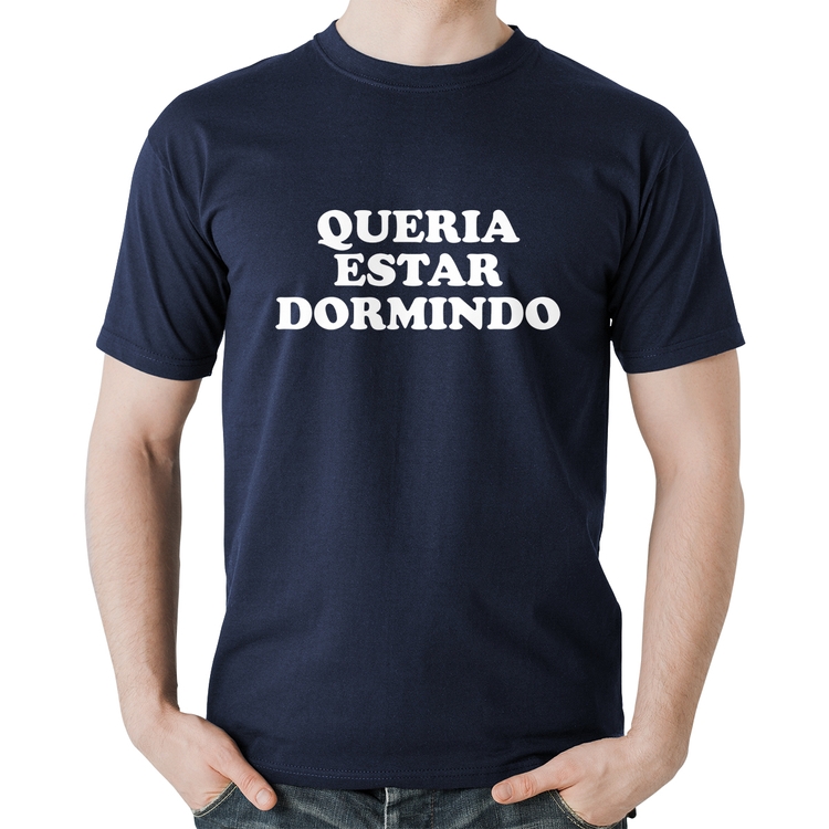Camiseta Algodão Queria estar dormindo - Marinho