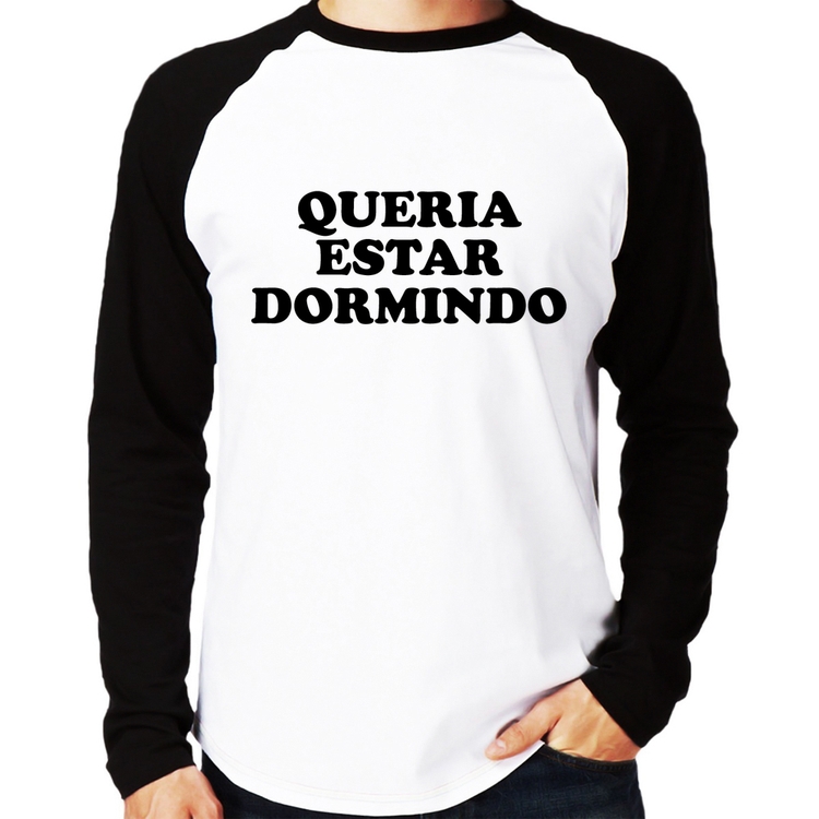Camiseta Raglan Queria estar dormindo Manga Longa