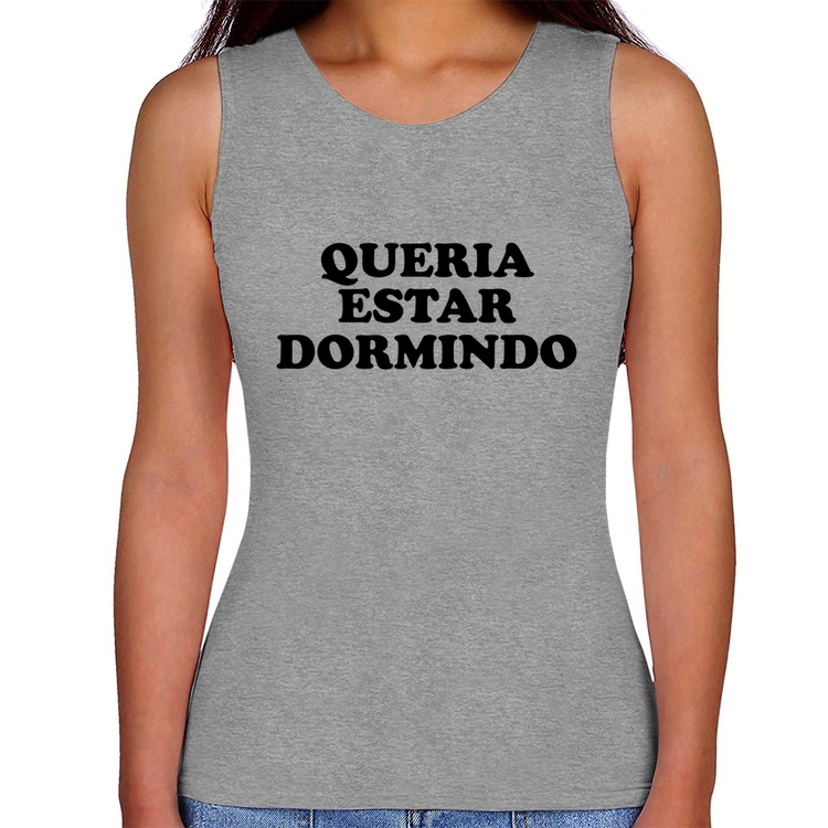 Regata Feminina Queria estar dormindo - Cinza