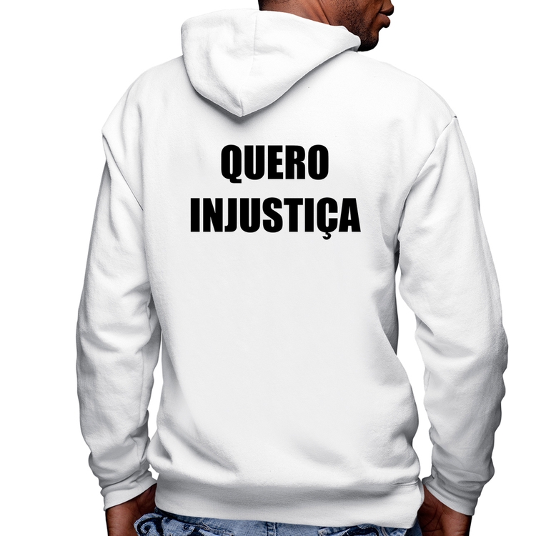 Blusa Moletom Quero Injustiça Masculina com Capuz e Zíper - Branca