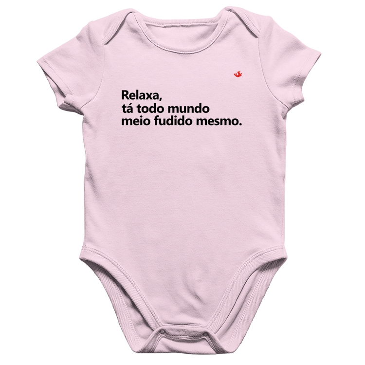 Body Bebê Algodão Relaxa, tá todo mundo meio fudido mesmo - Rosa Bebê