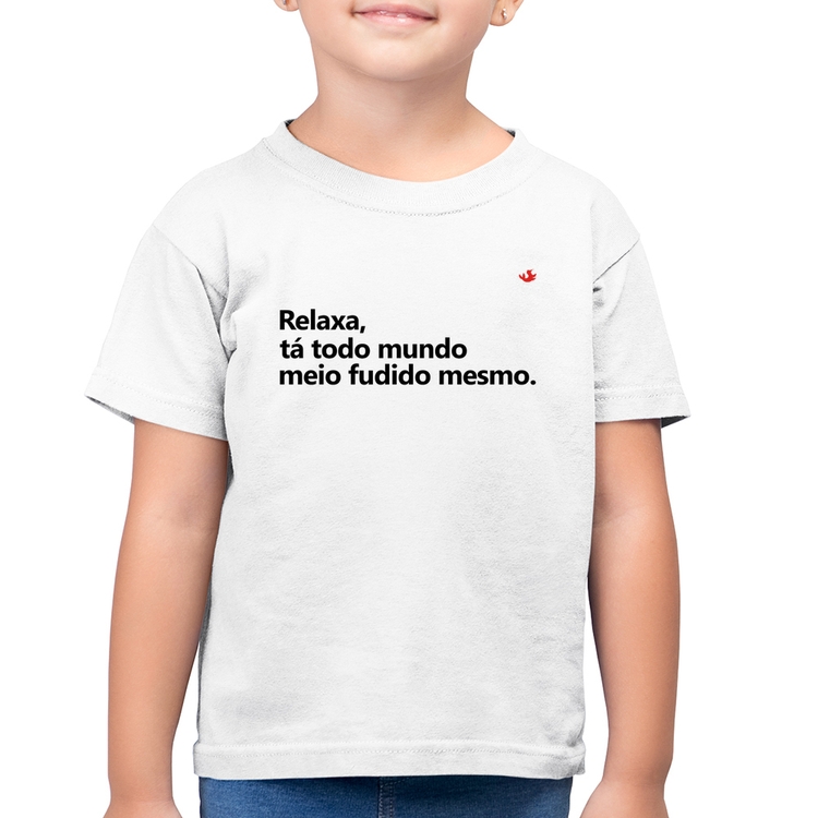 Camiseta Algodão Infantil Relaxa, tá todo mundo meio fudido mesmo - Branca