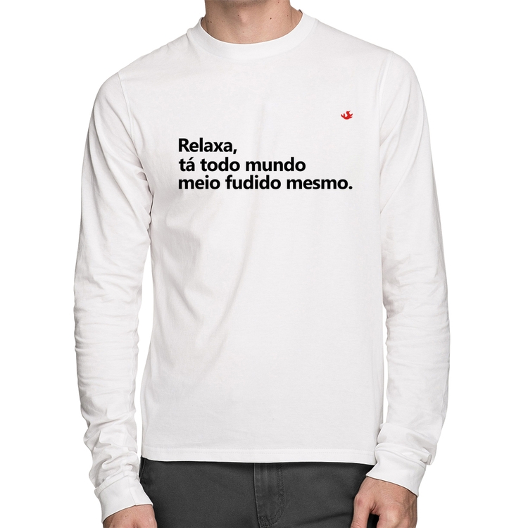 Camiseta Algodão Relaxa, tá todo mundo meio fudido mesmo Manga Longa - Branca