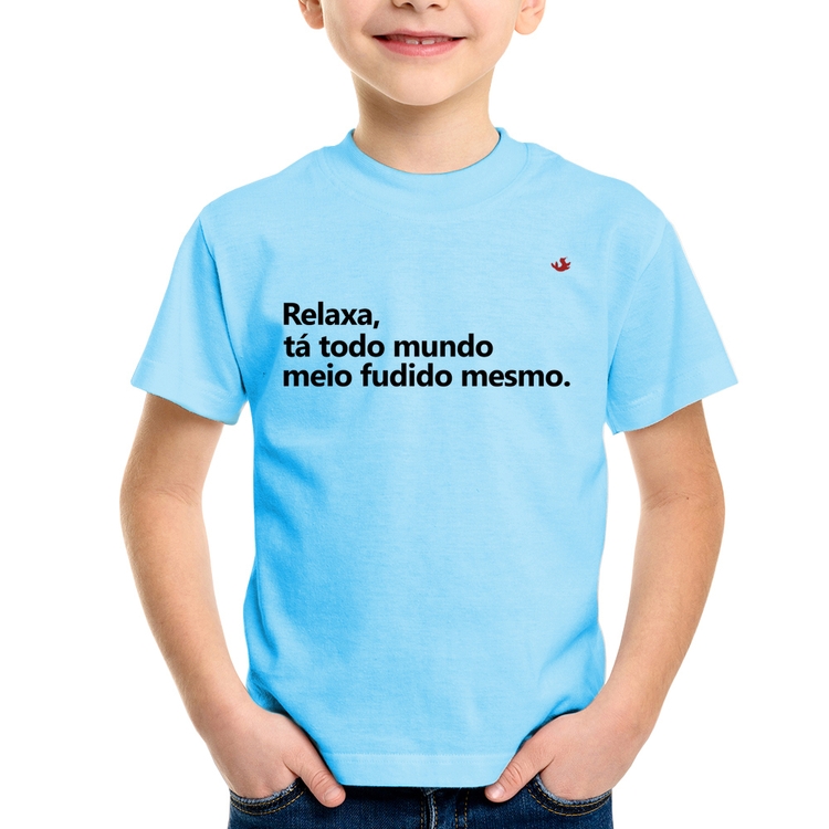 Camiseta Infantil Relaxa, tá todo mundo meio fudido mesmo - Azul Bebê