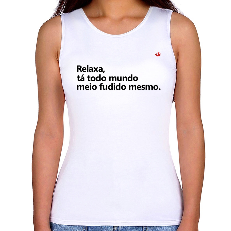 Regata Feminina Relaxa, tá todo mundo meio fudido mesmo