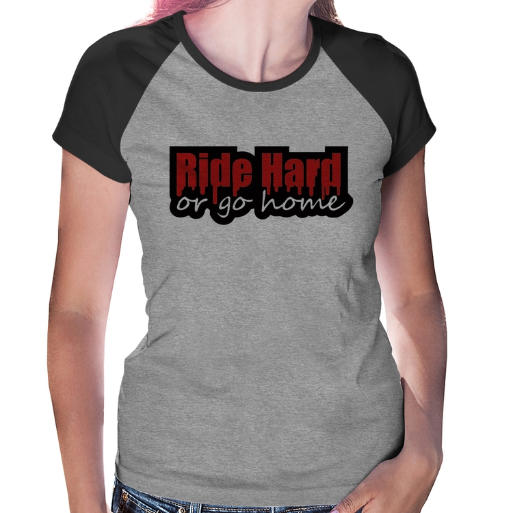Baby Look Raglan Ride Hard or go home - Cinza/Preto