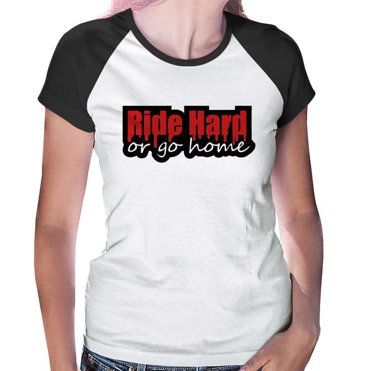 Baby Look Raglan Ride Hard or go home