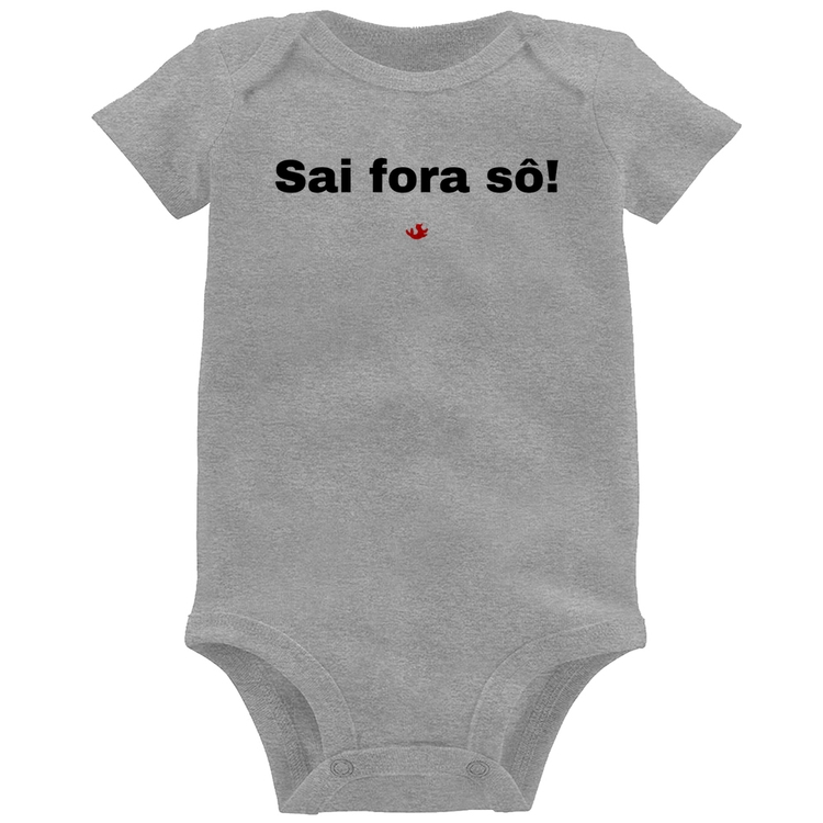 Body Bebê Sai fora sô! - Cinza