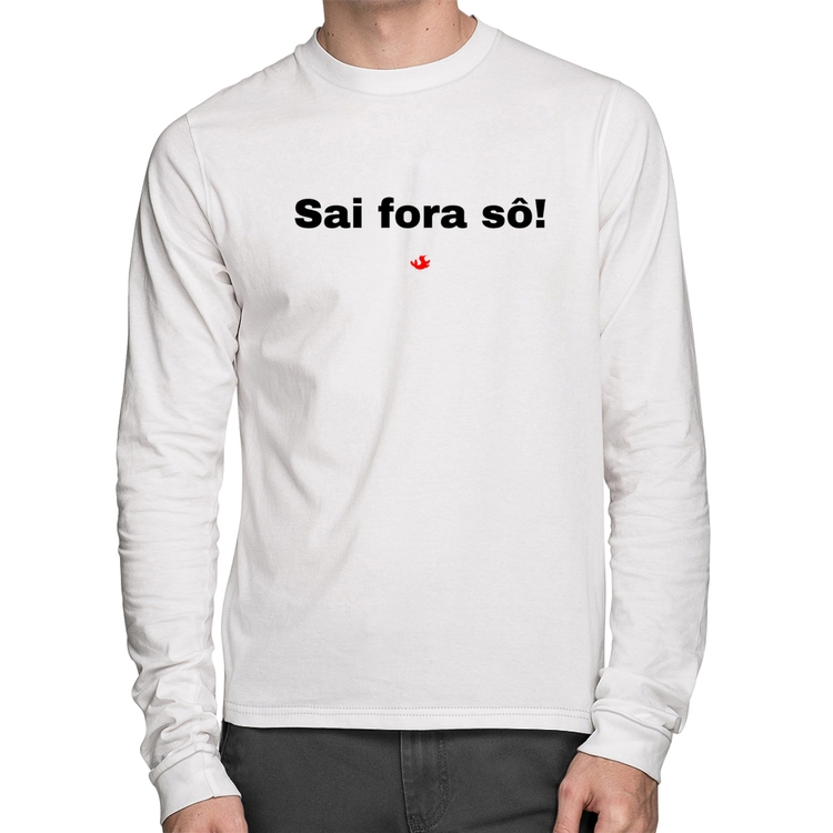 Camiseta Algodão Sai fora sô! Manga Longa - Branca