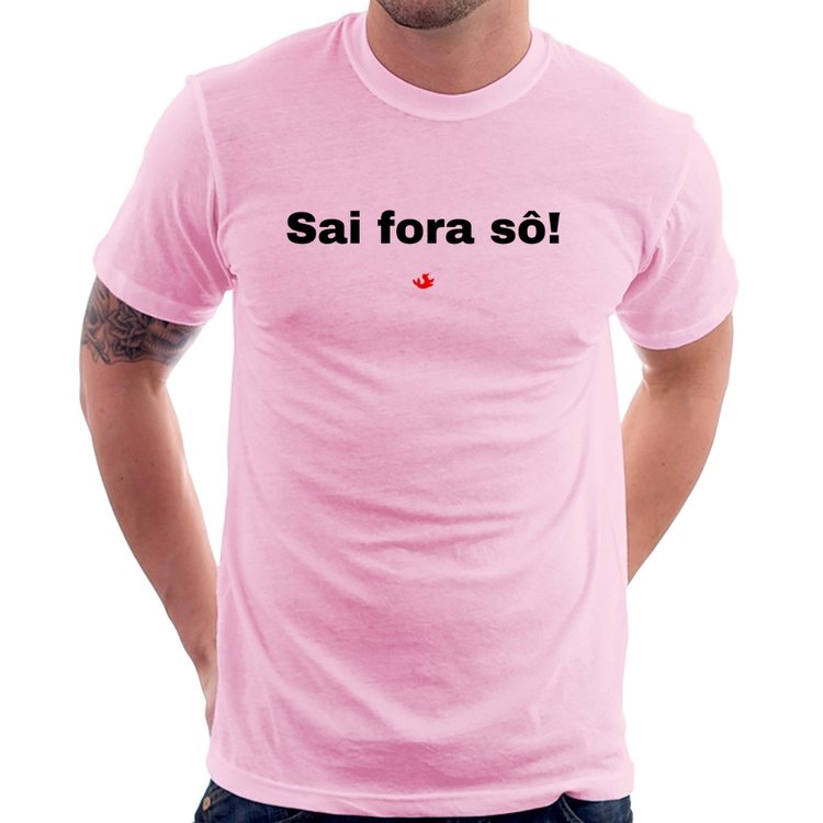 Camiseta Sai fora sô! - Rosa Bebê