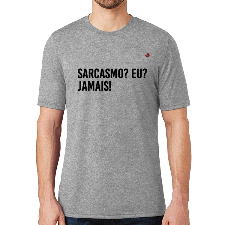 Camiseta Sarcasmo? Eu? Jamais! - Cinza