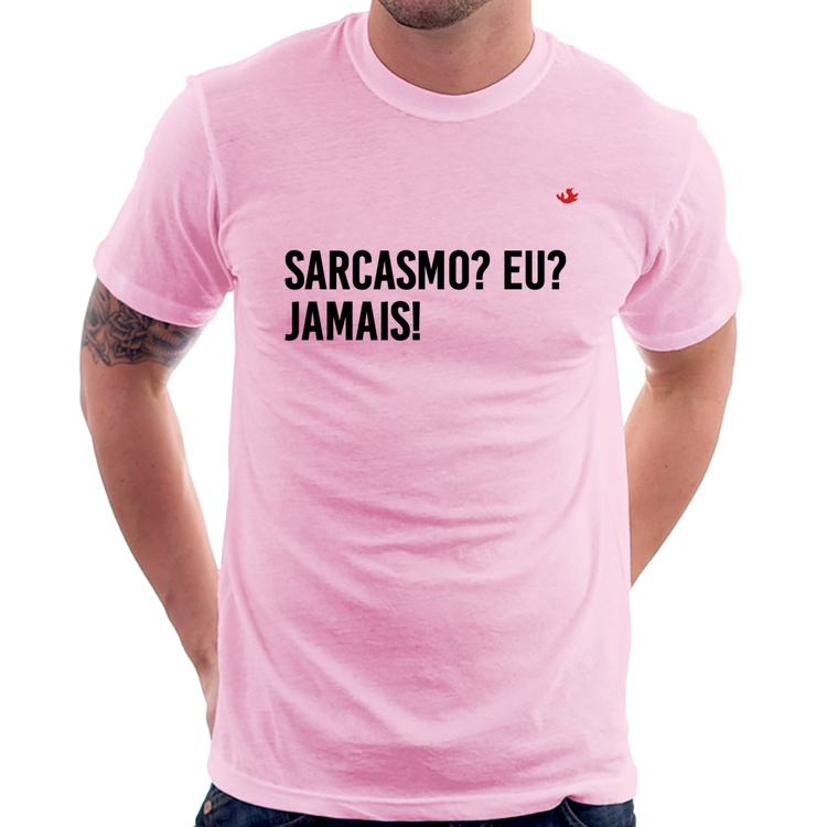 Camiseta Sarcasmo? Eu? Jamais! - Rosa Bebê