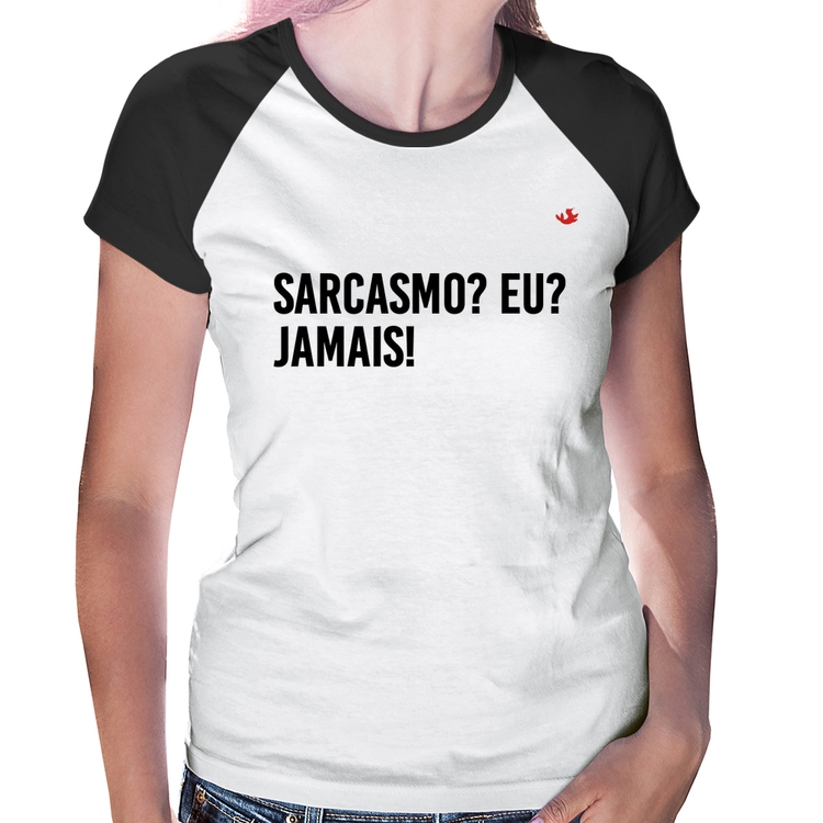 Baby Look Raglan Sarcasmo? Eu? Jamais!