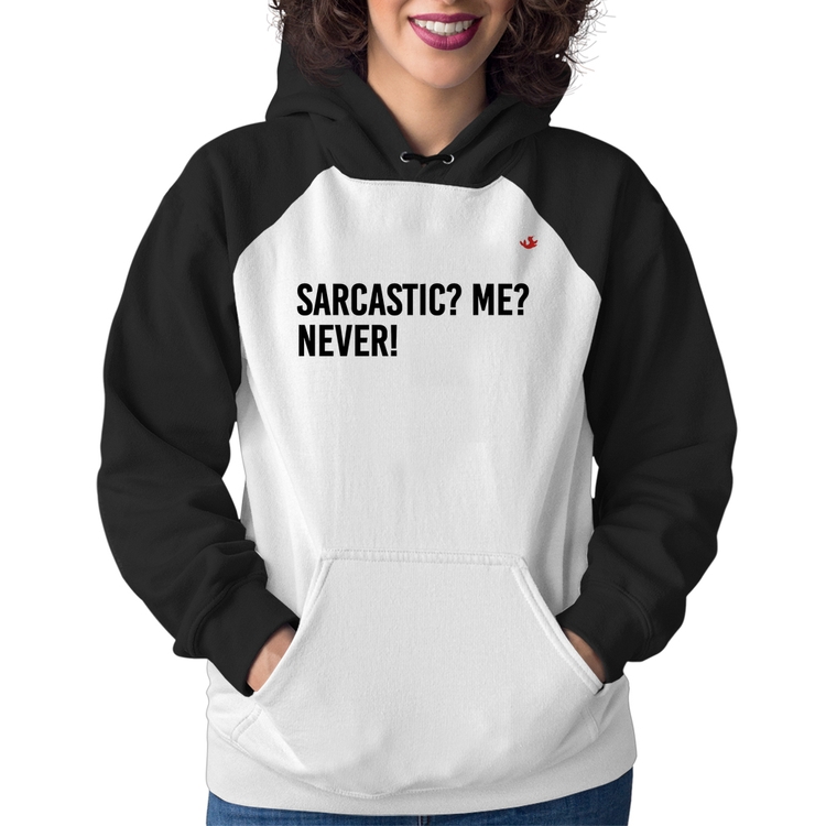 Moletom Feminino Sarcastic? Me? Never!