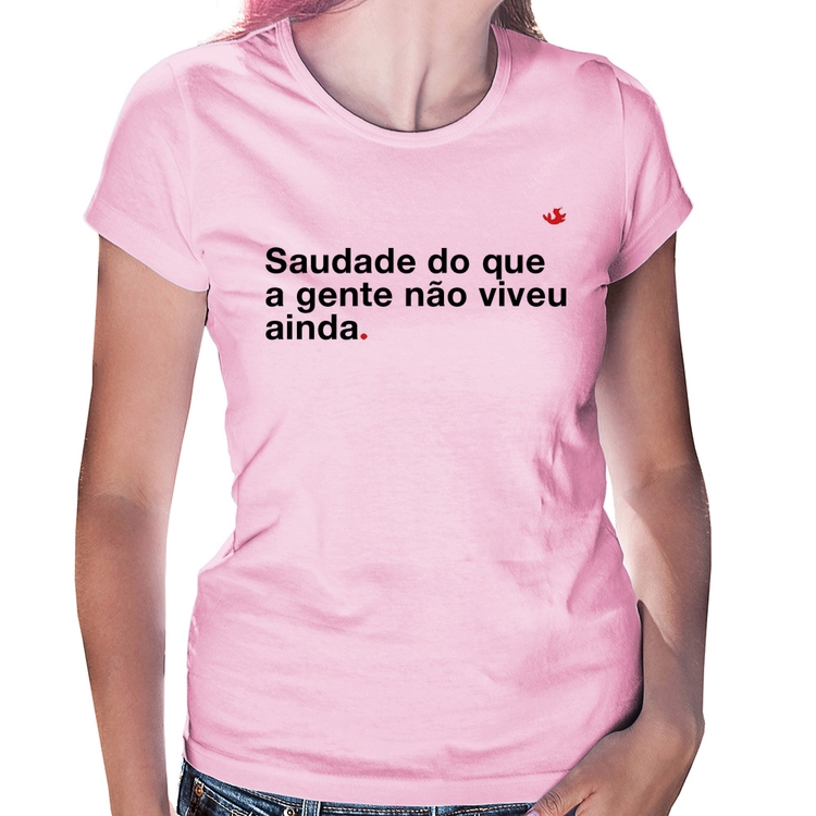 Baby Look Saudade do que a gente não viveu ainda - Rosa Bebê