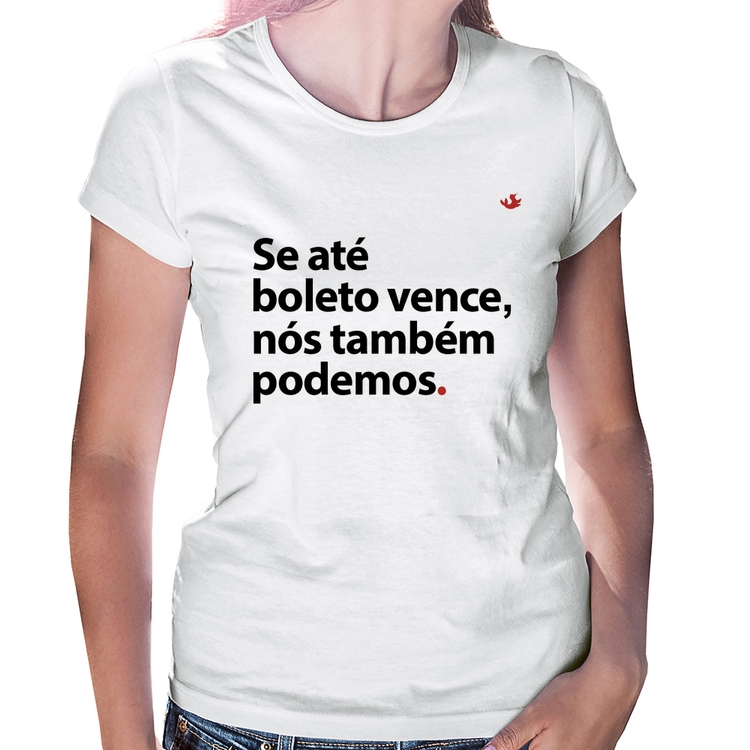 Baby Look Se até boleto vence, nós também podemos