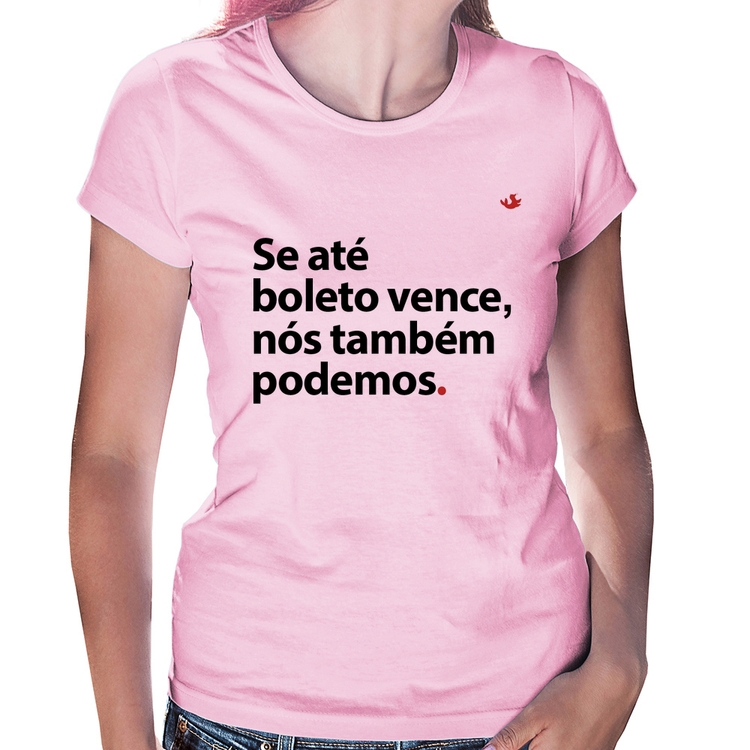 Baby Look Se até boleto vence, nós também podemos - Rosa Bebê