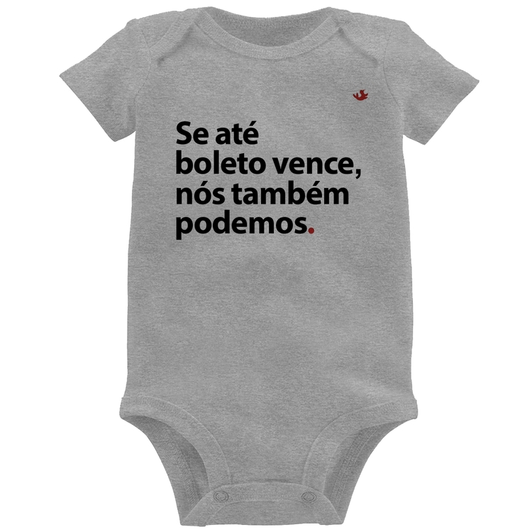 Body Bebê Se até boleto vence, nós também podemos - Cinza